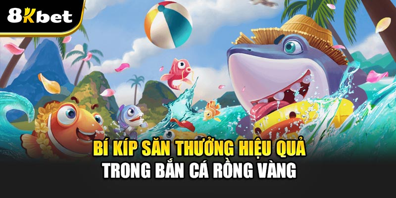 Bắn Cá Rồng Vàng – Trò chơi đổi thưởng hấp dẫn nhất 2025 4 Bí kíp săn thưởng hiệu quả trong Bắn Cá Rồng Vàng
