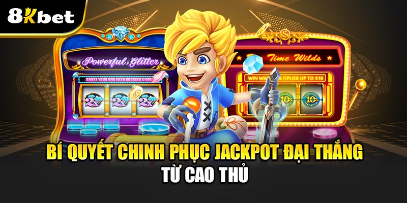 Săn Jackpot Đại Thắng – Bí Quyết Chinh Phục Thưởng Khủng 4 Bí Quyết Chinh Phục Jackpot Đại Thắng Từ Cao Thủ