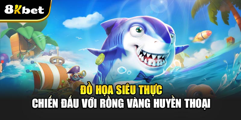 Bắn Cá Rồng Vàng – Trò chơi đổi thưởng hấp dẫn nhất 2025 6 Đồ họa siêu thực – Chiến đấu với rồng vàng huyền thoại