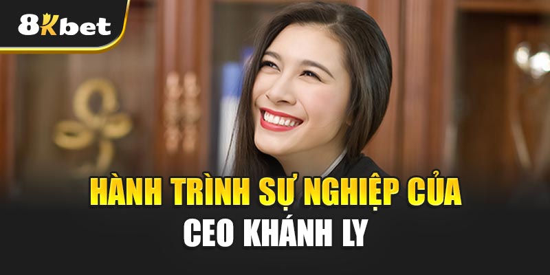 CEO Khánh Ly – Nữ Lãnh Đạo Đưa 8KBET Vươn Tầm Quốc Tế 1 Hành Trình Sự Nghiệp Của CEO Khánh Ly