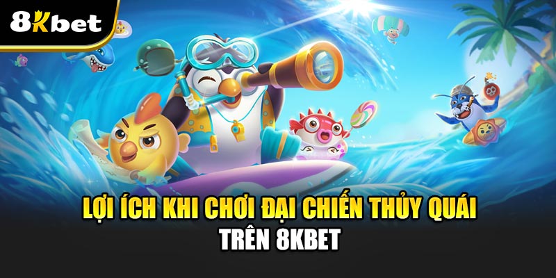 Đại Chiến Thủy Quái – Sức Hút Cuộc Phiêu Lưu Giữa Biển Khơi 5 Lợi Ích Khi Chơi Đại Chiến Thủy Quái Trên 8kbet