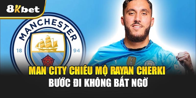 Rayan Cherki gia nhập Man City – Ai sẽ thay thế De Bruyne? 2 Man City chiêu mộ Rayan Cherki – bước đi không bất ngờ