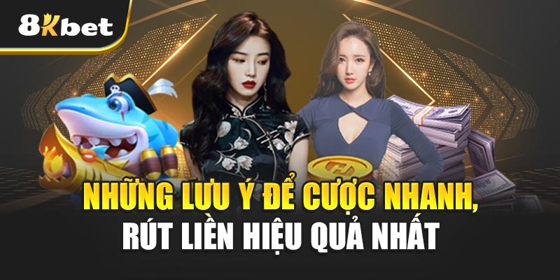 Cược Nhanh – Rút Liền Cùng 8kbet – Nền Tảng Cá Cược Đáng Tin Cậy Nhất 2025 4 Những Lưu Ý Để Cược Nhanh – Rút Liền Hiệu Quả Nhất