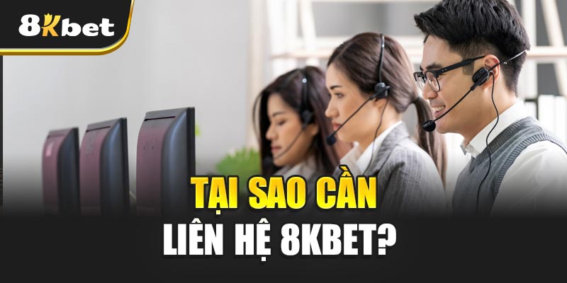 Liên Hệ 8kbet – Nhanh Chóng, Hiệu Quả, Hỗ Trợ 24/7 Đỉnh Cao! 1 Tại Sao Cần Liên hệ 8kbet?