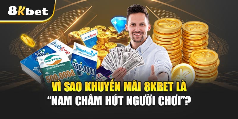 Khuyến Mãi 8kbet – Ưu Đãi Khủng Gây Sốt Thị Trường Cá Cược 1 Vì Sao Khuyến mãi 8kbet Là “Nam Châm Hút Người Chơi”?